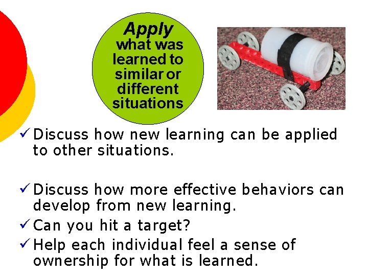 Apply what was learned to similar or different situations ü Discuss how new learning