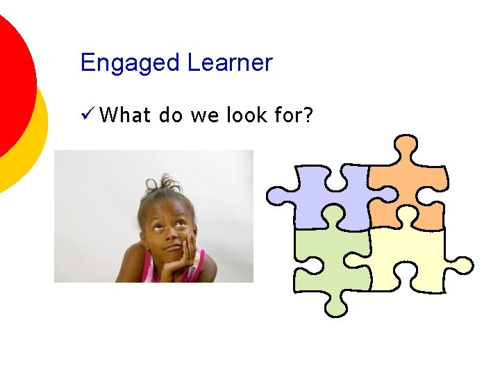 Engaged Learner ü What do we look for? 
