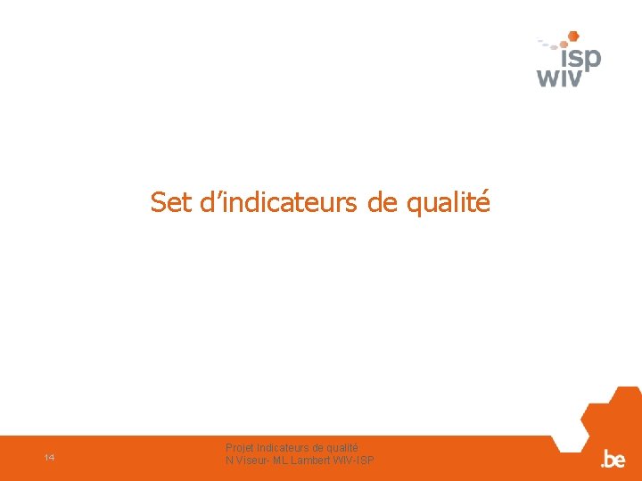 Set d’indicateurs de qualité 14 Projet Indicateurs de qualité N Viseur- ML Lambert WIV-ISP