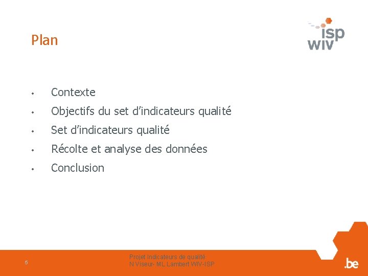 Plan 5 • Contexte • Objectifs du set d’indicateurs qualité • Set d’indicateurs qualité