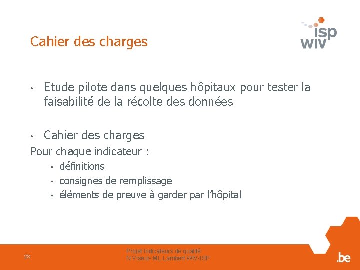 Cahier des charges • Etude pilote dans quelques hôpitaux pour tester la faisabilité de