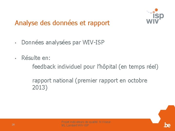 Analyse des données et rapport • Données analysées par WIV-ISP • Résulte en: feedback