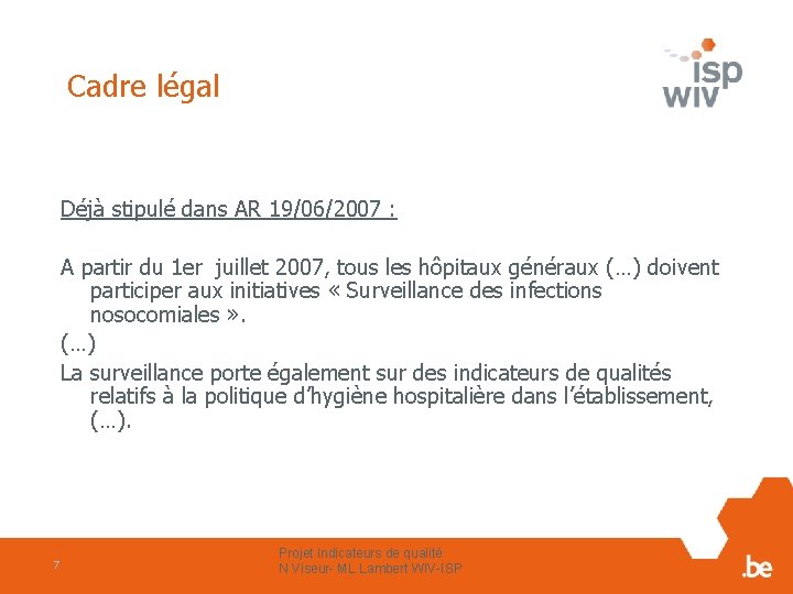 Cadre légal Déjà stipulé dans AR 19/06/2007 : A partir du 1 er juillet