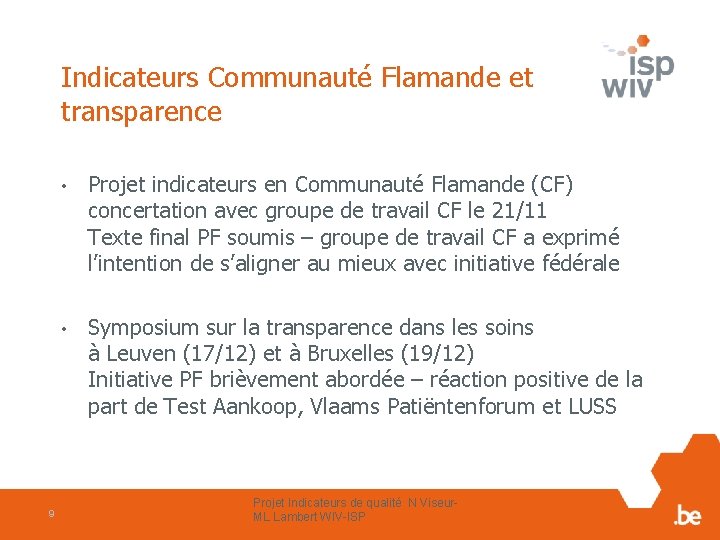 Indicateurs Communauté Flamande et transparence 9 • Projet indicateurs en Communauté Flamande (CF) concertation