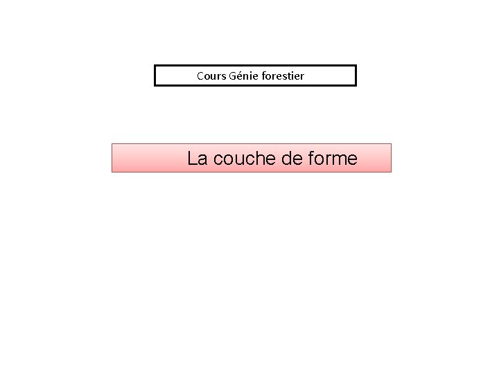 Cours Génie forestier La couche de forme 