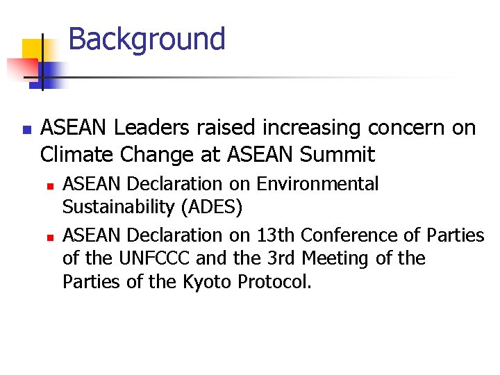 Background n ASEAN Leaders raised increasing concern on Climate Change at ASEAN Summit n