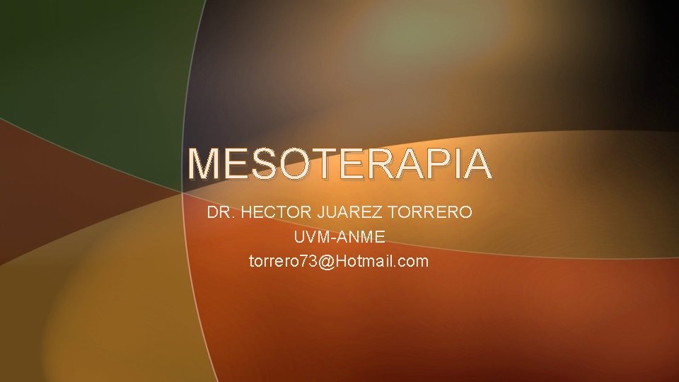 MESOTERAPIA DR. HECTOR JUAREZ TORRERO UVM-ANME torrero 73@Hotmail. com 