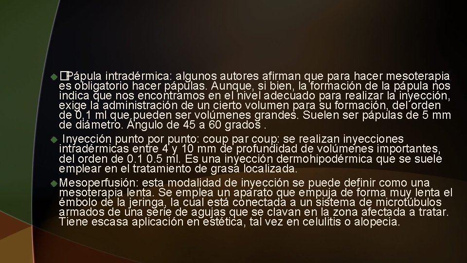 u� Pápula intradérmica: algunos autores afirman que para hacer mesoterapia es obligatorio hacer pápulas.