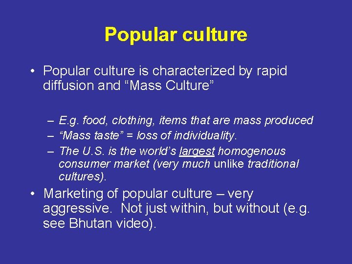 Popular culture • Popular culture is characterized by rapid diffusion and “Mass Culture” –