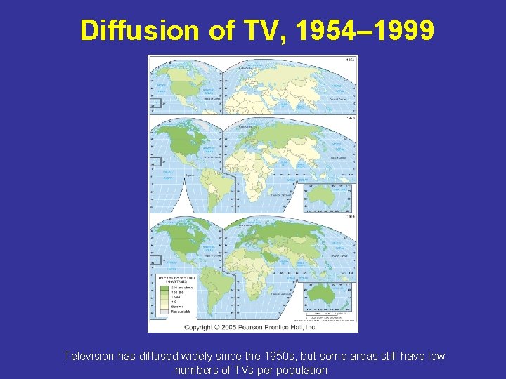 Diffusion of TV, 1954– 1999 Television has diffused widely since the 1950 s, but