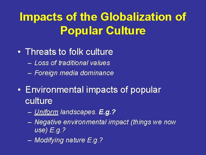 Impacts of the Globalization of Popular Culture • Threats to folk culture – Loss