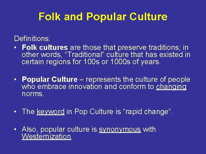 Folk and Popular Culture Definitions: • Folk cultures are those that preserve traditions; in
