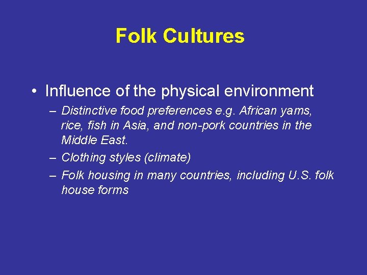 Folk Cultures • Influence of the physical environment – Distinctive food preferences e. g.