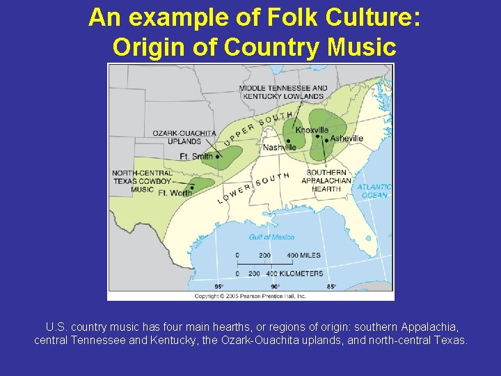 An example of Folk Culture: Origin of Country Music U. S. country music has