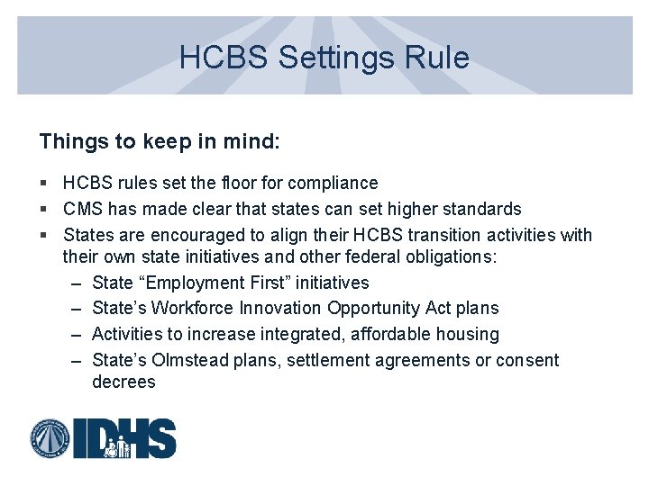 HCBS Settings Rule Things to keep in mind: § HCBS rules set the floor