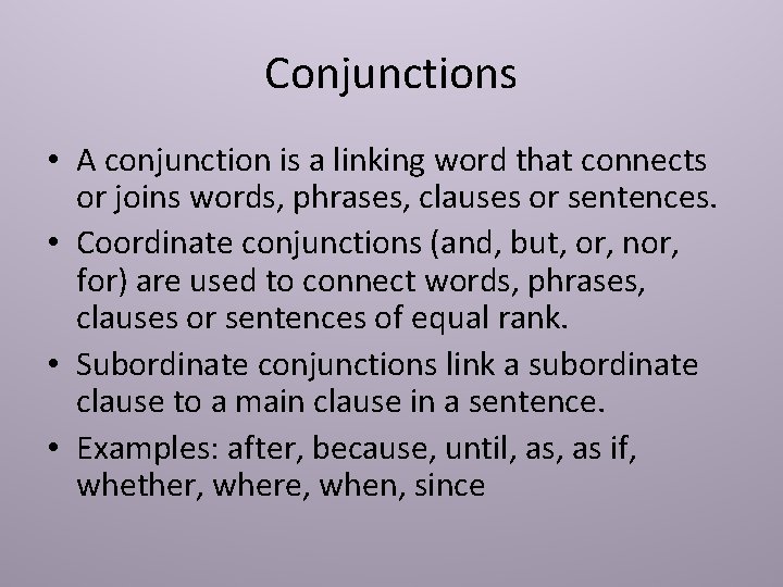 Conjunctions • A conjunction is a linking word that connects or joins words, phrases, Conjunctions • A conjunction is a linking word that connects or joins words, phrases,