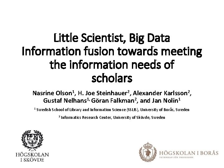 Little Scientist, Big Data Information fusion towards meeting the information needs of scholars Nasrine