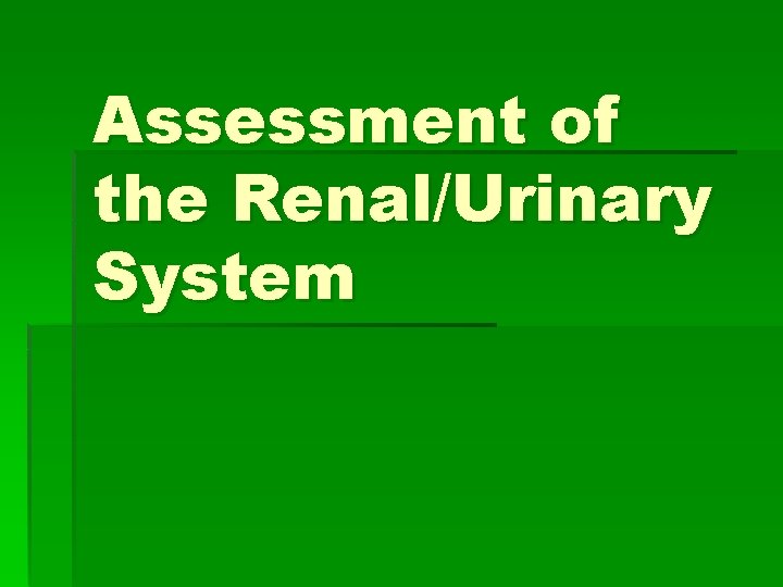 Assessment of the Renal/Urinary System 