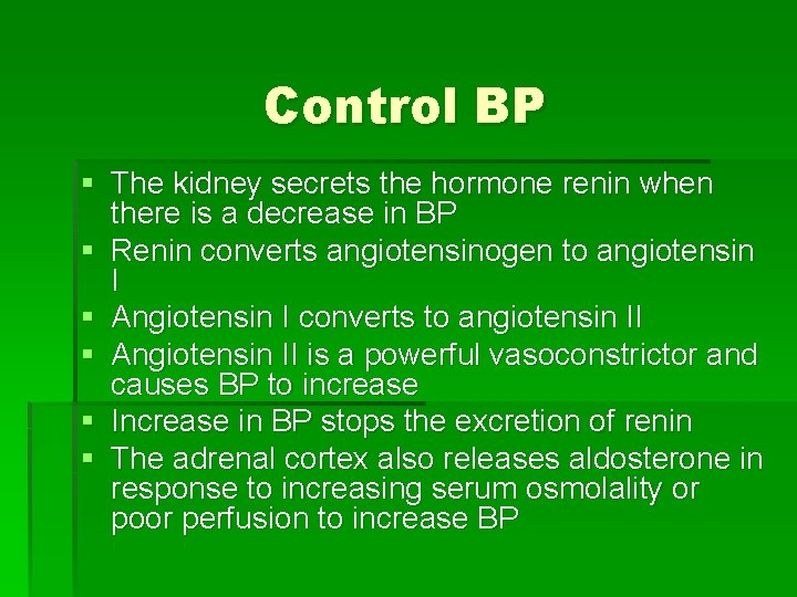 Control BP § The kidney secrets the hormone renin when there is a decrease