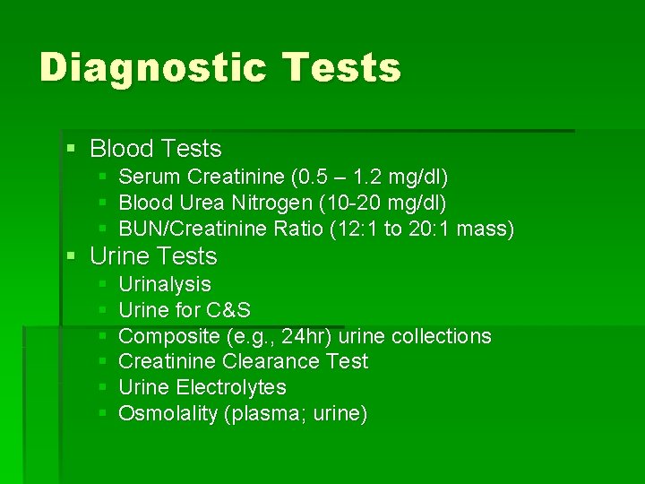 Diagnostic Tests § Blood Tests § Serum Creatinine (0. 5 – 1. 2 mg/dl)