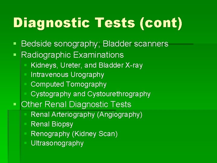 Diagnostic Tests (cont) § Bedside sonography; Bladder scanners § Radiographic Examinations § § Kidneys,