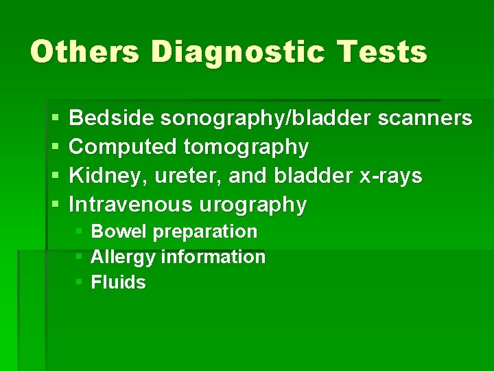 Others Diagnostic Tests § § Bedside sonography/bladder scanners Computed tomography Kidney, ureter, and bladder