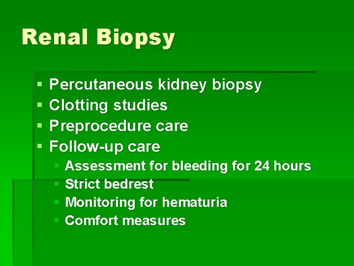 Renal Biopsy § § Percutaneous kidney biopsy Clotting studies Preprocedure care Follow-up care §