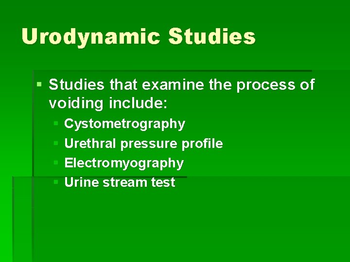 Urodynamic Studies § Studies that examine the process of voiding include: § Cystometrography §