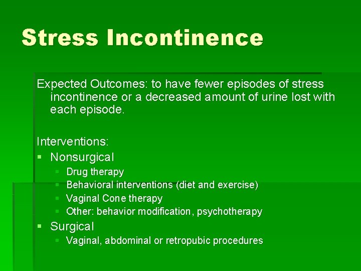 Stress Incontinence Expected Outcomes: to have fewer episodes of stress incontinence or a decreased