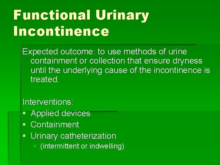 Functional Urinary Incontinence Expected outcome: to use methods of urine containment or collection that