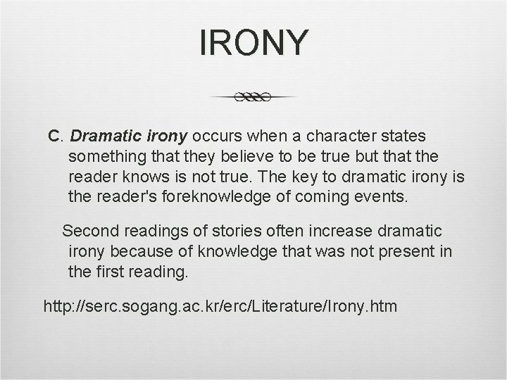 IRONY C. Dramatic irony occurs when a character states something that they believe to