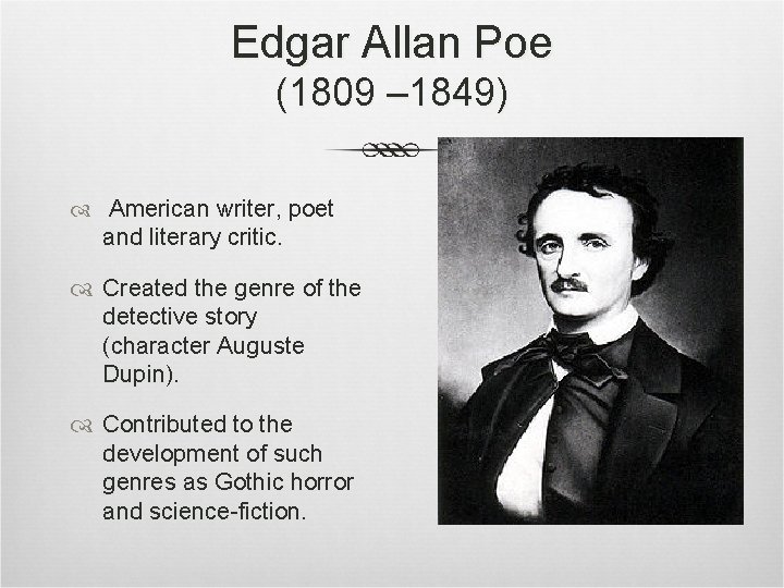 Edgar Allan Poe (1809 – 1849) American writer, poet and literary critic. Created the