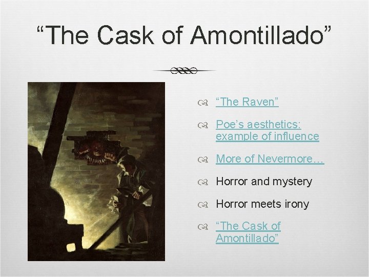 “The Cask of Amontillado” “The Raven” Poe’s aesthetics: example of influence More of Nevermore…