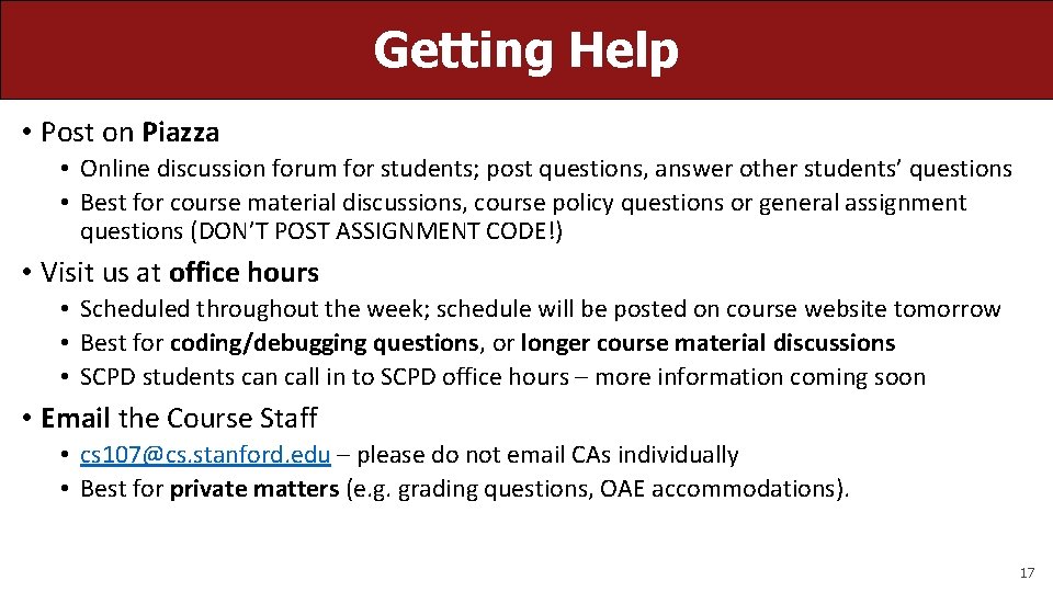 Getting Help • Post on Piazza • Online discussion forum for students; post questions,