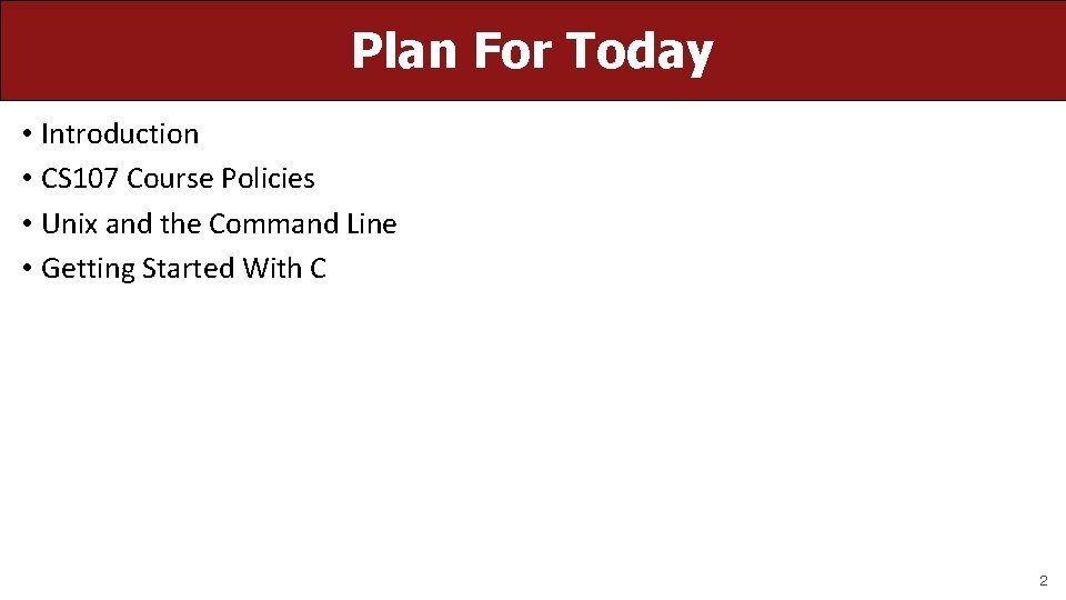 Plan For Today • Introduction • CS 107 Course Policies • Unix and the