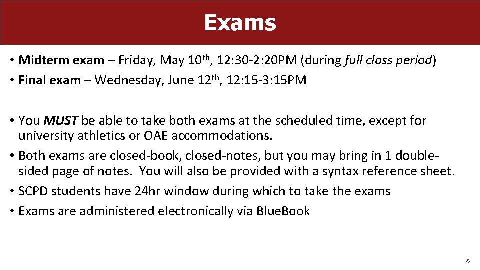 Exams • Midterm exam – Friday, May 10 th, 12: 30 -2: 20 PM