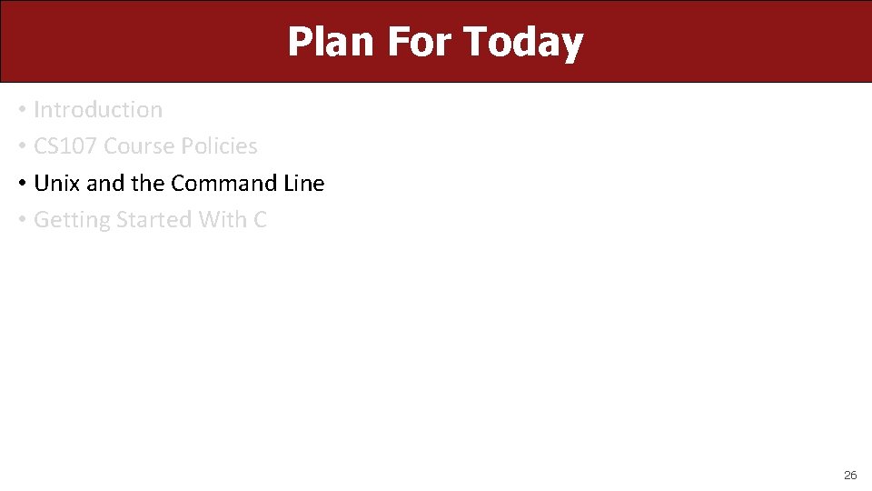 Plan For Today • Introduction • CS 107 Course Policies • Unix and the