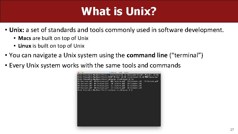 What is Unix? • Unix: a set of standards and tools commonly used in