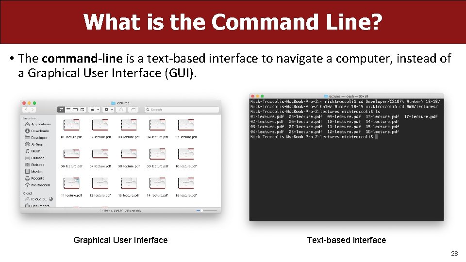 What is the Command Line? • The command-line is a text-based interface to navigate