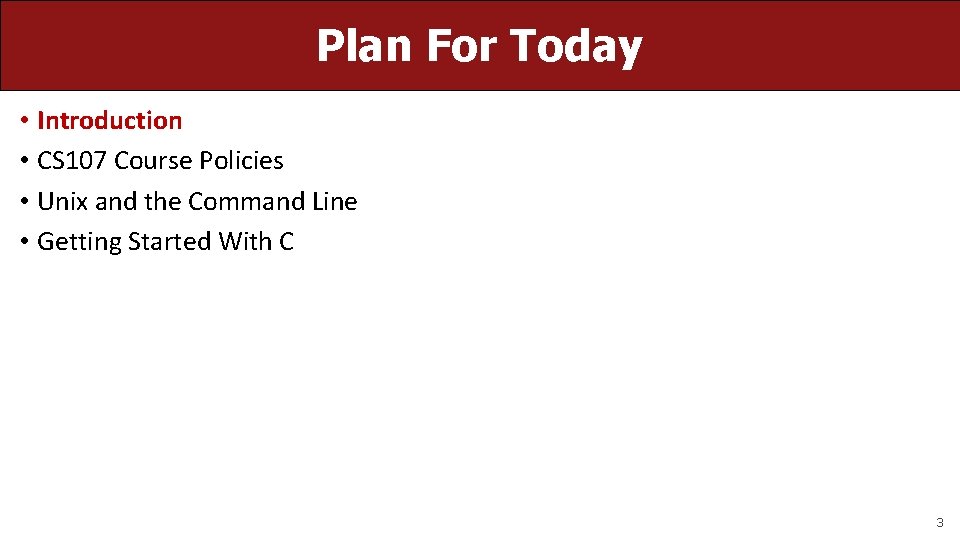 Plan For Today • Introduction • CS 107 Course Policies • Unix and the