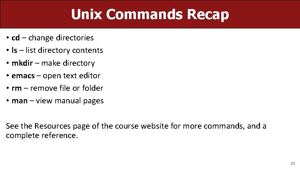 Unix Commands Recap • cd – change directories • ls – list directory contents