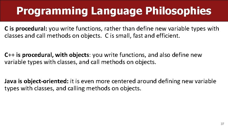 Programming Language Philosophies C is procedural: you write functions, rather than define new variable