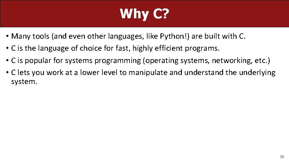 Why C? • Many tools (and even other languages, like Python!) are built with
