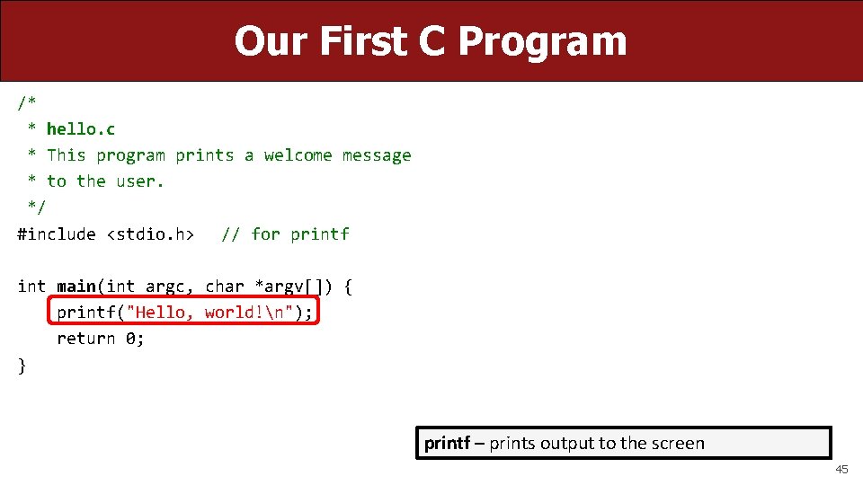 Our First C Program /* * hello. c * This program prints a welcome