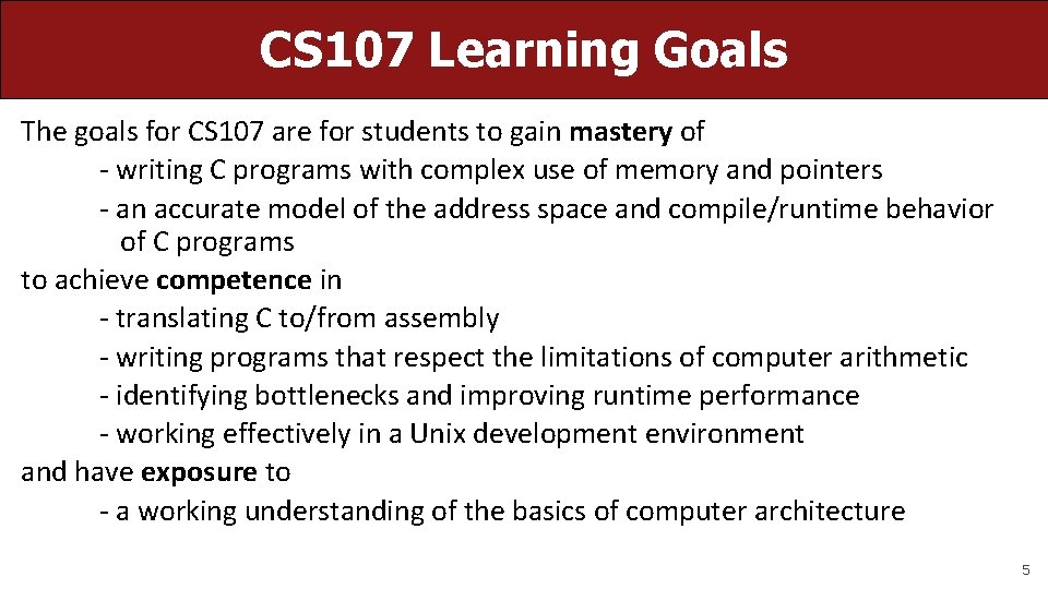 CS 107 Learning Goals The goals for CS 107 are for students to gain