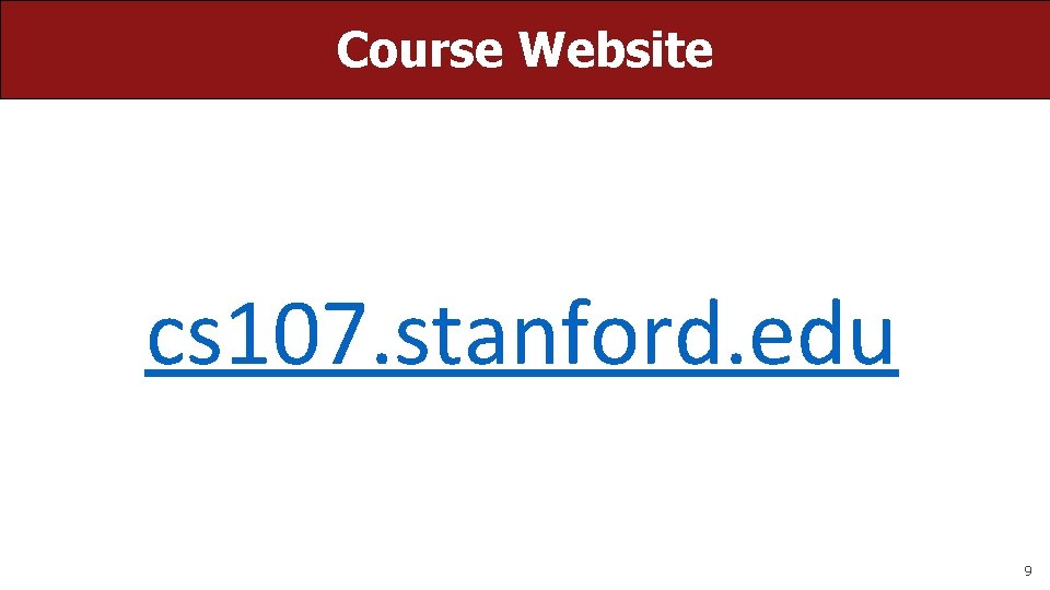 Course Website cs 107. stanford. edu 9 