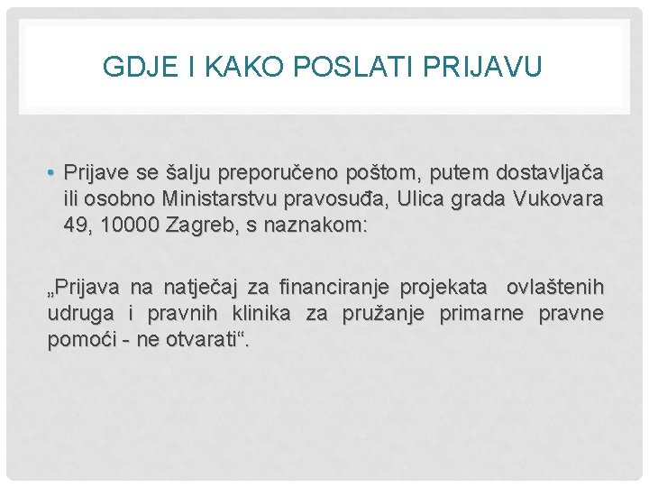GDJE I KAKO POSLATI PRIJAVU • Prijave se šalju preporučeno poštom, putem dostavljača ili