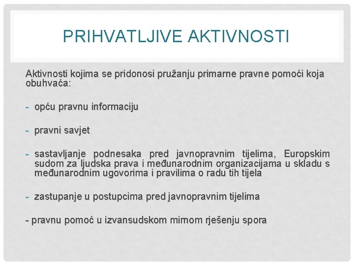 PRIHVATLJIVE AKTIVNOSTI Aktivnosti kojima se pridonosi pružanju primarne pravne pomoći koja obuhvaća: - opću