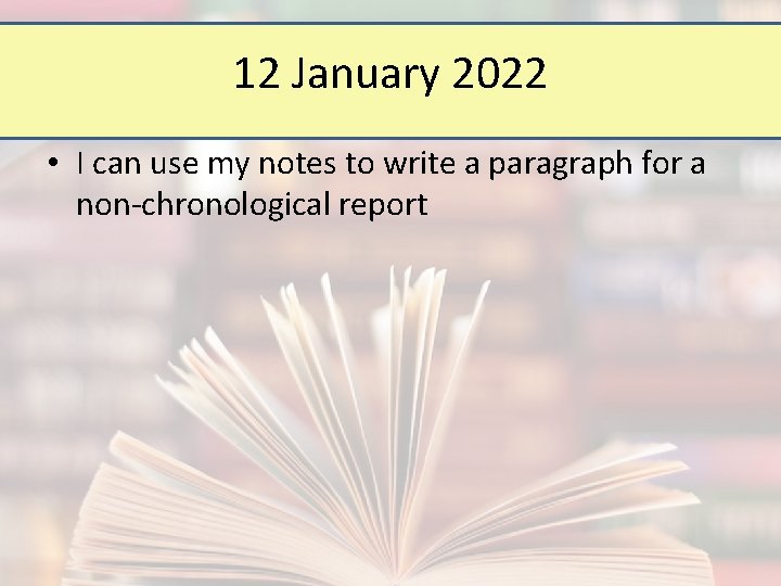 12 January 2022 • I can use my notes to write a paragraph for