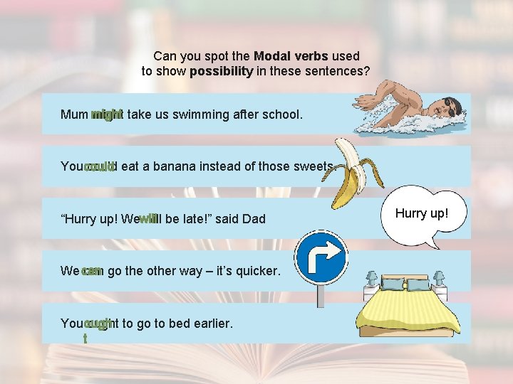 Can you spot the Modal verbs used to show possibility in these sentences? Mum